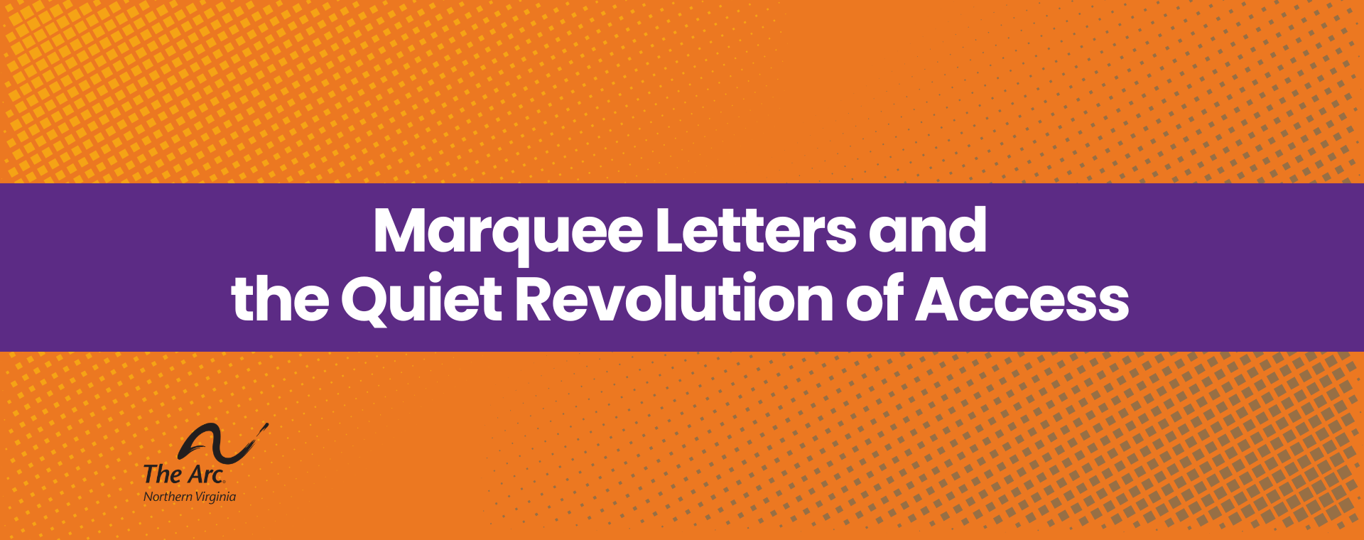 Marquee Letters and the Quiet Revolution of Access Marquee Letters and the Quiet Revolution of Access