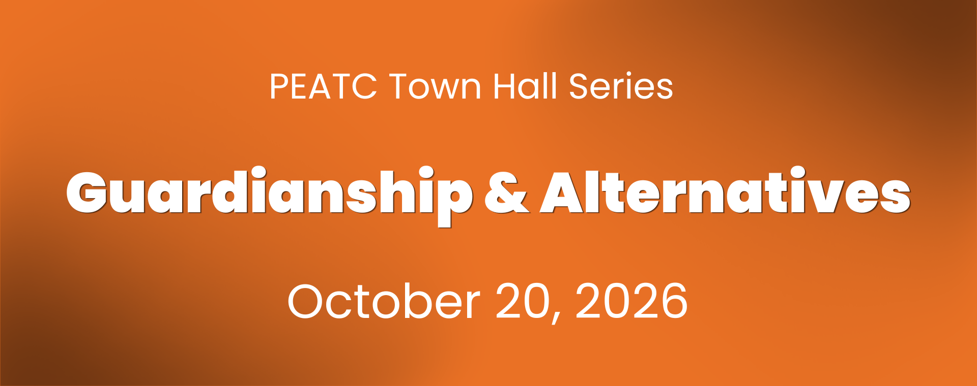 Guardianship & Alternatives (PEATC Town Hall Series) Guardianship & Alternatives (PEATC Town Hall Series)